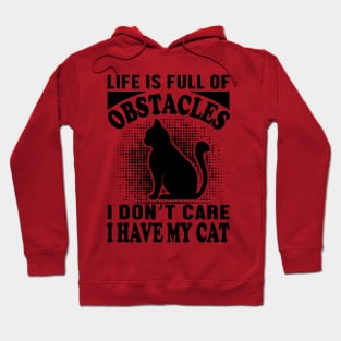 Life is full of obstacles I don't care I have my cat Hoodie